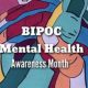 Nurturing Well-being and Breaking Barriers For BiPOC Mental Health Awareness Month